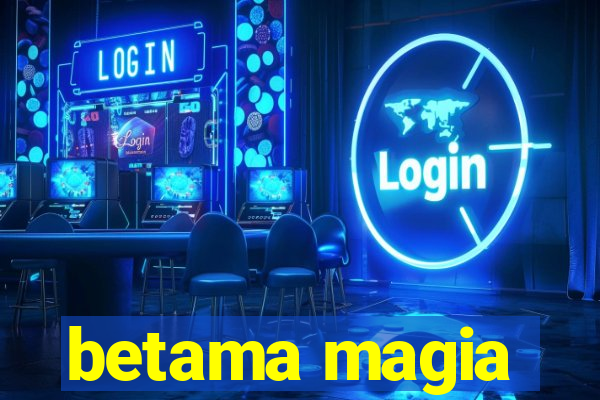 betama magia